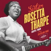 Sister Rosetta Tharpe - Gospel Train + Sister on Tour (Bonus Track Version) (2016)