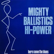 Mighty Ballistics Hi-Power - Here Come The Blues (2023) [Hi-Res]