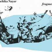 Rachika Nayar - FRAGMENTS (expanded) (2023) Hi Res