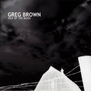 Greg Brown - Milk Of The Moon (2002)