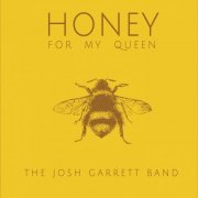 The Josh Garrett Band - Honey for My Queen (2015)