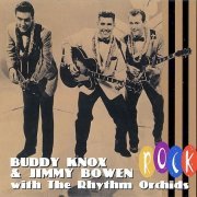 Buddy Knox & Jimmy Bowen With The Rhythm Orchids - Rock (2007)