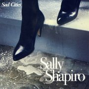 Sally Shapiro - Sad Cities (Deluxe Edition) (2022)