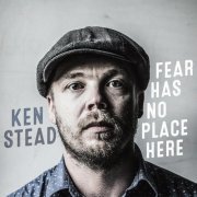 Ken Stead - Fear Has No Place Here (2015)