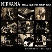 Nirvana - Feels Like The First Time: Broadcasts 1992-1993 (2012)