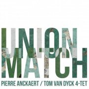Pierre Anckaert & Tom Van Dyck 4-tet - Union Match (2013)