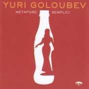 Yuri Goloubev - Metafore Semplici (2009)