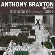 Anthony Braxton Quartet - Standards (Brussels) 2006 (2008)