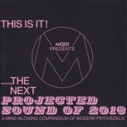 Various Artist - This Is It! (Mojo Presents .....The Next Projected Sound Of 2016) (A Mind-Blowing Compendium Of Modern Psychedelia) (2016)