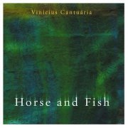 Vinicius Cantuaria - Horse and Fish (2004) FLAC