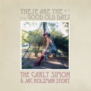 Carly Simon - These Are The Good Old Days: The Carly Simon & Jac Holzman Story (2023) [Hi-Res]