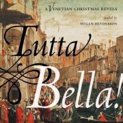 Cambridge Symphonic Brass Ensemble, The Revels Children's Chorus, The Revels Chorus - Tutta Bella!: A Venetian Christmas Revels (2017) [Hi-Res]
