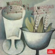Josef Páleníček, Jiří Novák, Milan Škampa, Smetana Quartet - Martinů: Piano Quintet, Three Madrigals (2014)