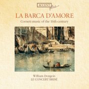 William Dongois, Le Concert Brisé - La Barca D’amore (Cornett Music of the 16th Century) (1997)