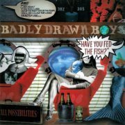 Badly Drawn Boy - Have You Fed The Fish? (2002)