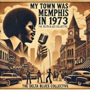 The Delta Blues Collective - My Town Was Memphis in 1973 (2024) [Hi-Res]