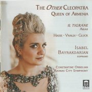 Isabel Bayrakdarian, Kaunas City Symphony Orchestra & Constantine Orbelian - The Other Cleopatra: Queen of Armenia (2020) CD-Rip