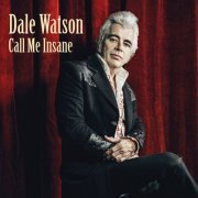Dale Watson - Call Me Insane (2015)