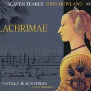 Capella de Ministrers - Dowland: Lachrimae or Seven Teares, 1604 (2007)