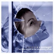 Somegirl - I've Been Known to be Completely Wrong (2002)