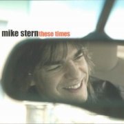 Mike Stern - These Times (2004) CD Rip