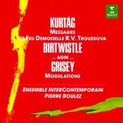 Pierre Boulez, Ensemble Intercontemporain - Kurtág: Messages de feu Demoiselle Troussova - Birtwistle: …agm… - Grisey: Modulations (2022)