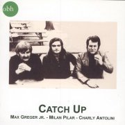 Max Greger Jr., Milan Pilar, Charly Antolini - Catch Up (Reissue) (1975/2005)