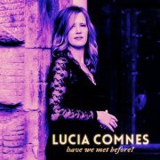 Lucia Comnes - Have We Met Before? (2023)