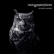Racingpaperplanes - We were lightning (2018)