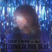 Arrica Rose & the …’s - Technicolour Blue (2021)