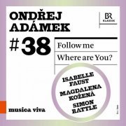 Sir Simon Rattle, Bavarian Radio Symphony Orchestra, Magdalena Kozená, Isabelle Faust - Ondřej Adámek: Follow Me & Where Are You? (2022) [Hi-Res]