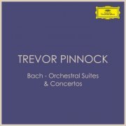 Trevor Pinnock - Bach - Orchestral Suites & Concertos: Trevor Pinnock (2022)