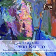 Erkki Rautio - The Art of a Cellist: Bach, Bloch, Kodaly, Rautavaara, Schumann (2013)