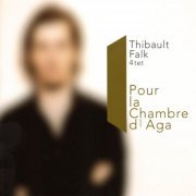 Thibault Falk 4tet - Pour La Chambre D'Aga (2006)