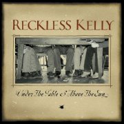Reckless Kelly - Under The Table And Above The Sun (20th Anniversary Edition) (2023) [Hi-Res]