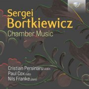 Cristian Persinaru, Paul Cox & Nils Franke - Bortkiewicz: Chamber Music (2022)