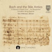 St Salvator’s Chapel Choir, Ars Eloquentiae, Fitzwilliam String Quartet, Tom Wilkinson - Bach And The Stile Antico (2016) [Hi-Res]