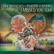 Chucho Valdés & Paquito D'Rivera - I Missed You Too! (2022) [Hi-Res]