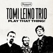 Tomi Leino Trio - Play That Thing! (2022) [Hi-Res]