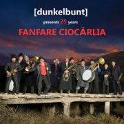 Fanfare Ciocarlia - [dunkelbunt] Presents 25 Years Fanfare Ciocarlia (2022)