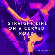 John Haydock - Straight Line on a Curved Road (2023)