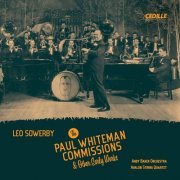 Andy Baker Orchestra, Avalon String Quartet & Andy Baker - Leo Sowerby: The Paul Whiteman Commissions & Other Early Works (2021) [Hi-Res]