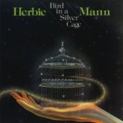 Herbie Mann - Bird In A Silver Cage (1977)