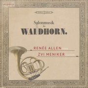 Zvi Meniker, Renée Allen - Salonmusik für Waldhorn (2020) [Hi-Res]