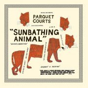 Parquet Courts - Sunbathing Animal + Content Nausea (2014)