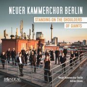 Neuer Kammerchor Berlin, Adrian Emans - Neuer Kammerchor Berlin: Works for Choir (Standing on the Shoulders of Giants) (2024) [Hi-Res]