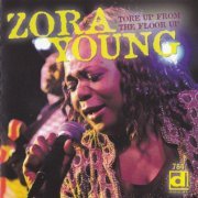 Zora Young - Tore Up From The Floor Up (2005)