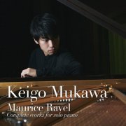 Keigo Mukawa - Maurice Ravel: Complete works for solo piano (2022) [Hi-Res]