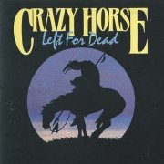 Crazy Horse - Left For Dead (1989)