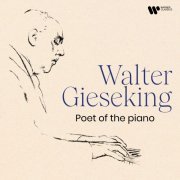 Walter Gieseking - Poet of the Piano (2022) [Hi-Res]